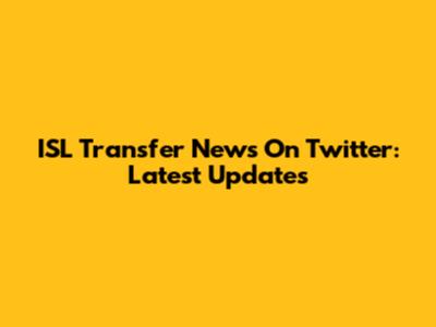 ISL Transfer News On Twitter: Latest Updates