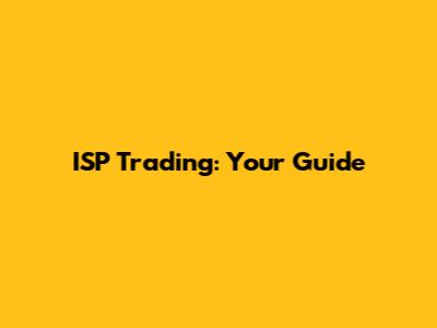 ISP Trading: Your Guide