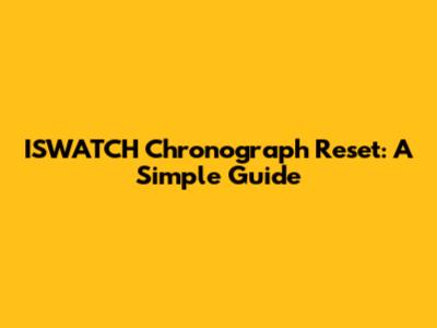 ISWATCH Chronograph Reset: A Simple Guide