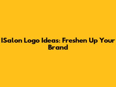ISalon Logo Ideas: Freshen Up Your Brand