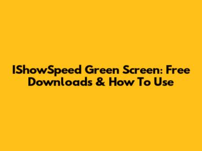 IShowSpeed Green Screen: Free Downloads & How To Use