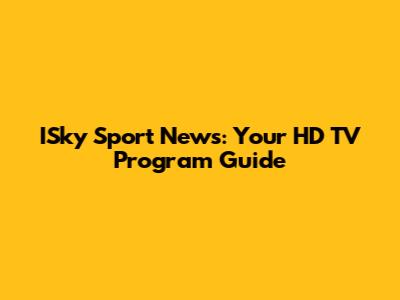 ISky Sport News: Your HD TV Program Guide