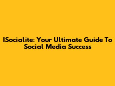 ISocialite: Your Ultimate Guide To Social Media Success