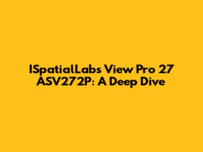 ISpatialLabs View Pro 27 ASV272P: A Deep Dive