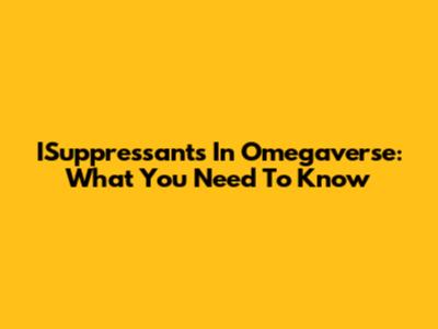 ISuppressants In Omegaverse: What You Need To Know