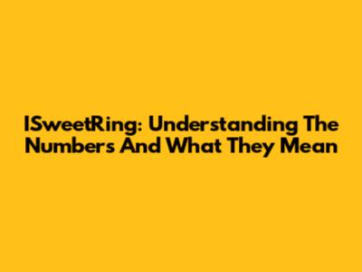 ISweetRing: Understanding The Numbers And What They Mean