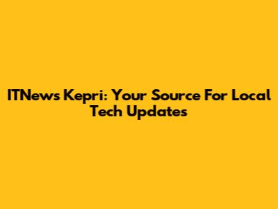 ITNews Kepri: Your Source For Local Tech Updates