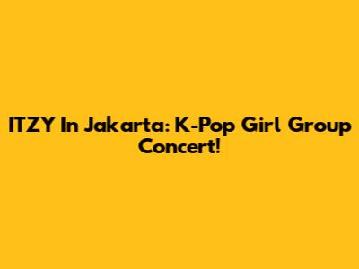 ITZY In Jakarta: K-Pop Girl Group Concert!