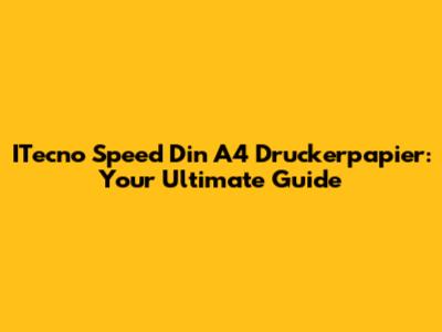 ITecno Speed Din A4 Druckerpapier: Your Ultimate Guide