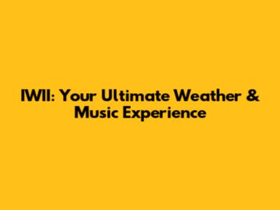IWII: Your Ultimate Weather & Music Experience