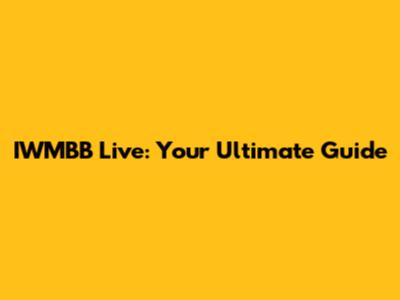 IWMBB Live: Your Ultimate Guide