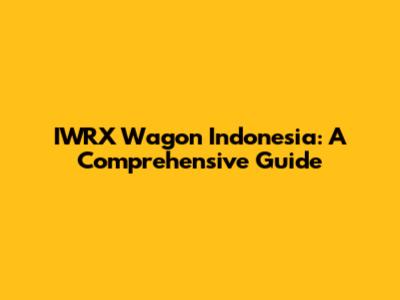 IWRX Wagon Indonesia: A Comprehensive Guide