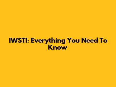 IWSTI: Everything You Need To Know