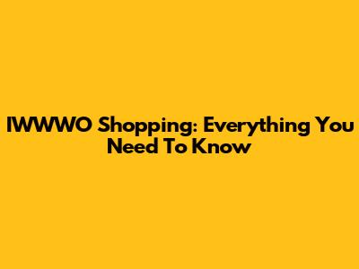 IWWWO Shopping: Everything You Need To Know