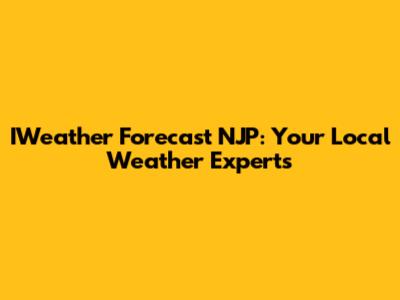 IWeather Forecast NJP: Your Local Weather Experts