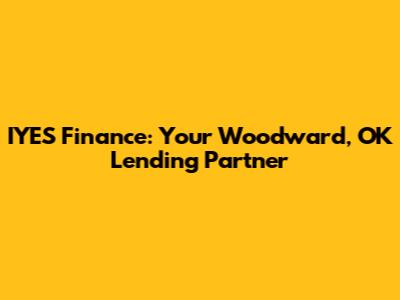 IYES Finance: Your Woodward, OK Lending Partner