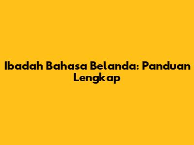 Ibadah Bahasa Belanda: Panduan Lengkap