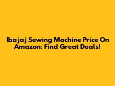 Ibajaj Sewing Machine Price On Amazon: Find Great Deals!