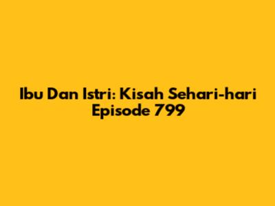 Ibu Dan Istri: Kisah Sehari-hari Episode 799