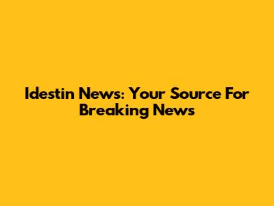Idestin News: Your Source For Breaking News