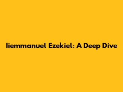 Iiemmanuel Ezekiel: A Deep Dive