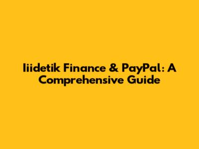 Iiidetik Finance & PayPal: A Comprehensive Guide