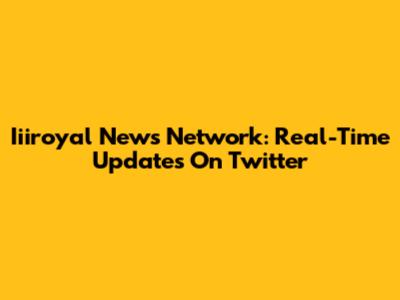 Iiiroyal News Network: Real-Time Updates On Twitter