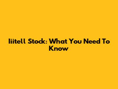 Iiitell Stock: What You Need To Know