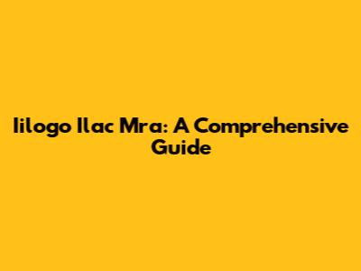 Iilogo Ilac Mra: A Comprehensive Guide