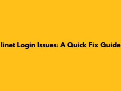 Iinet Login Issues: A Quick Fix Guide