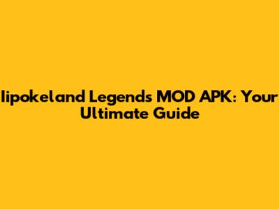 Iipokeland Legends MOD APK: Your Ultimate Guide