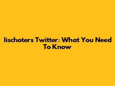 Iischoters Twitter: What You Need To Know