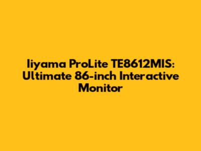 Iiyama ProLite TE8612MIS: Ultimate 86-inch Interactive Monitor