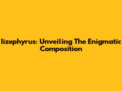 Iizephyrus: Unveiling The Enigmatic Composition