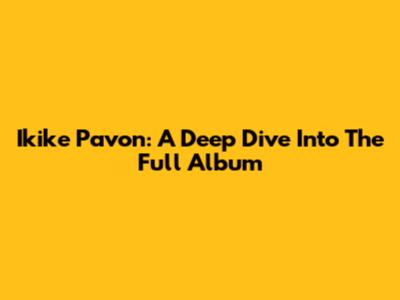 Ikike Pavon: A Deep Dive Into The Full Album