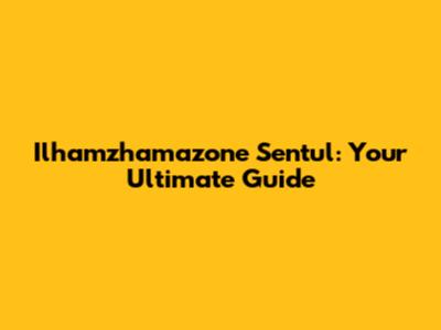 Ilhamzhamazone Sentul: Your Ultimate Guide