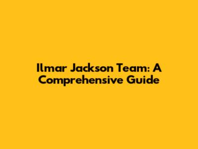 Ilmar Jackson Team: A Comprehensive Guide
