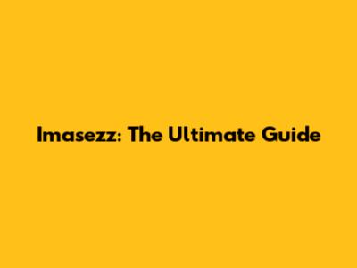 Imasezz: The Ultimate Guide