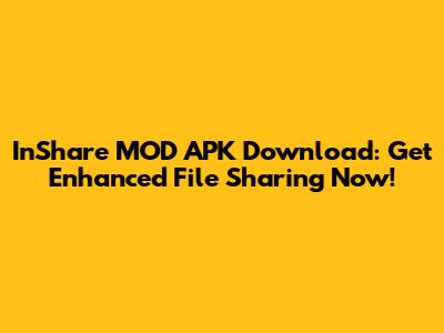 InShare MOD APK Download: Get Enhanced File Sharing Now!