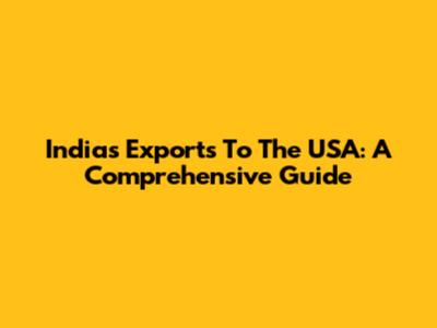 India's Exports To The USA: A Comprehensive Guide