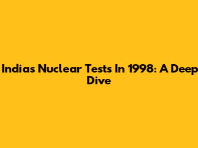 India's Nuclear Tests In 1998: A Deep Dive