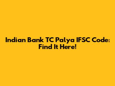Indian Bank TC Palya IFSC Code: Find It Here!