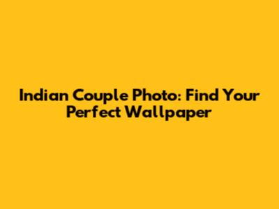 Indian Couple Photo: Find Your Perfect Wallpaper