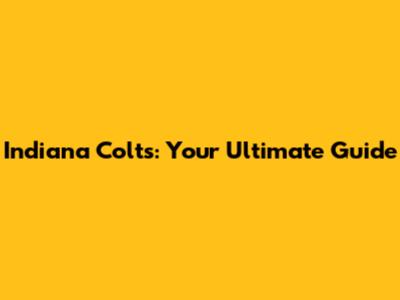 Indiana Colts: Your Ultimate Guide