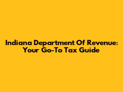 Indiana Department Of Revenue: Your Go-To Tax Guide