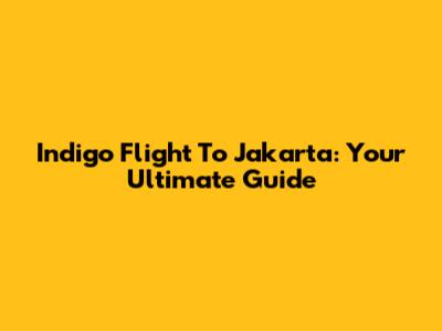 Indigo Flight To Jakarta: Your Ultimate Guide
