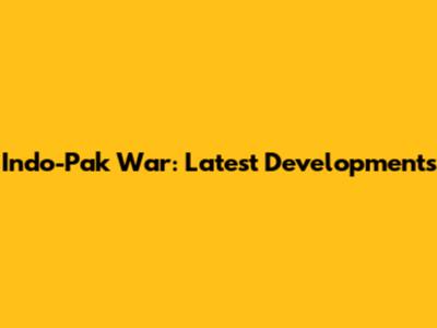 Indo-Pak War: Latest Developments