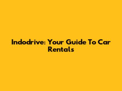 Indodrive: Your Guide To Car Rentals