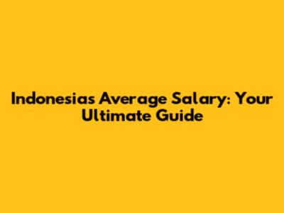 Indonesia's Average Salary: Your Ultimate Guide