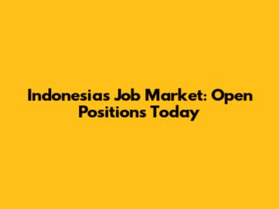 Indonesia's Job Market: Open Positions Today